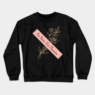 'No Rain, No Flowers' PTSD Mental Health Shirt Crewneck Sweatshirt